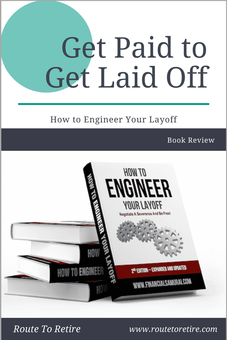 Get Paid to Get Laid Off How to Engineer Your Layoff Route to Retire
