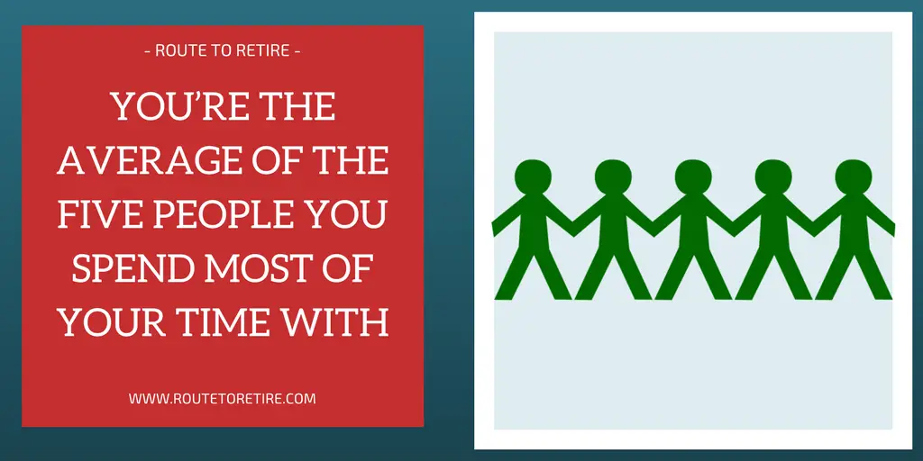 You’re the Average of the Five People You Spend Most of Your Time With