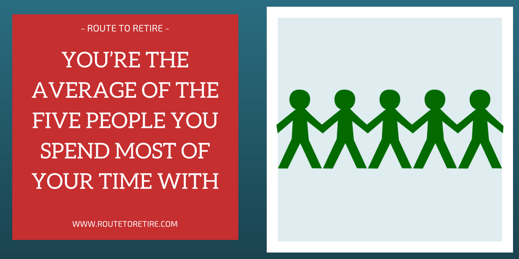 You’re the Average of the Five People You Spend Most of Your Time With