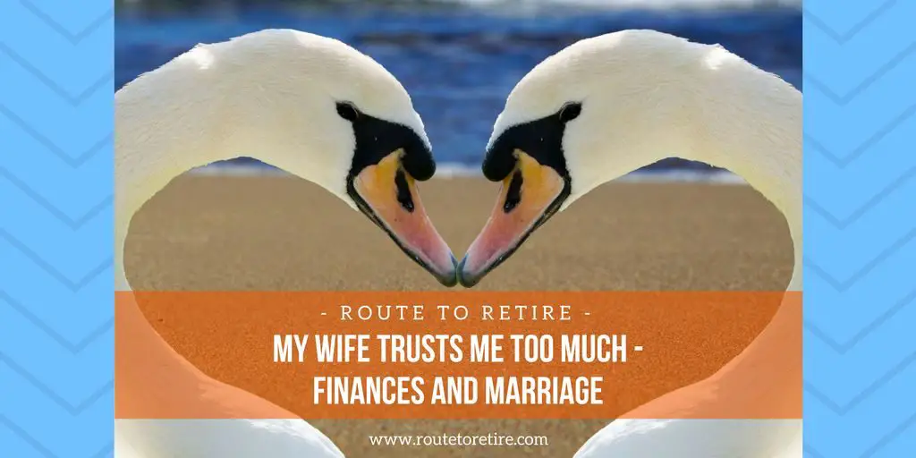 My Wife Trusts Me Too Much - Finances and Marriage