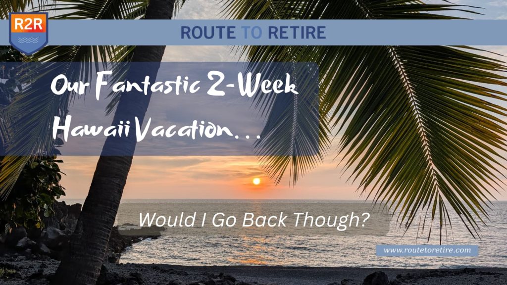 Our Fantastic 2-Week Hawaii Vacation… Would I Go Back Though?