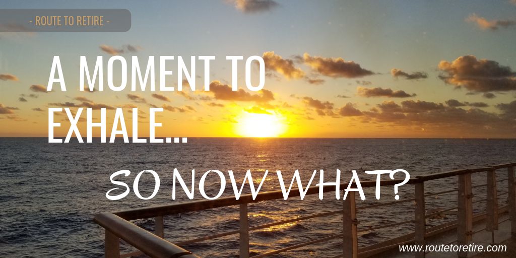 A Moment to Exhale... So Now What?
