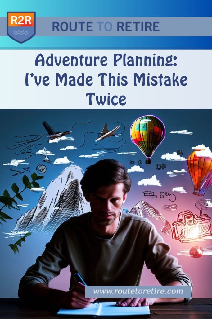 Adventure Planning: I’ve Made This Mistake Twice
