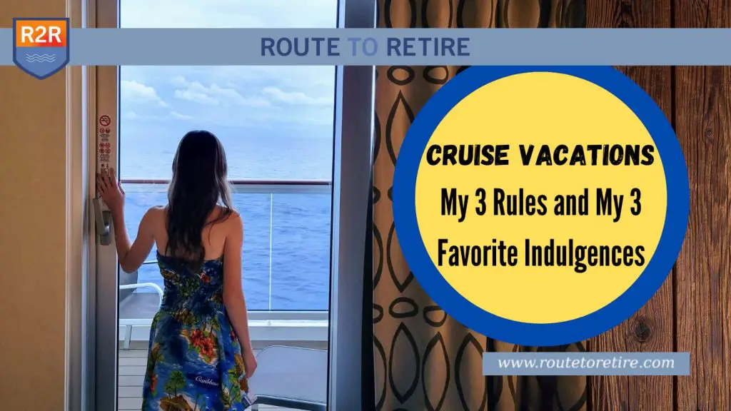 My 3 Rules and My 3 Favorite Indulgences Cruise Vacations