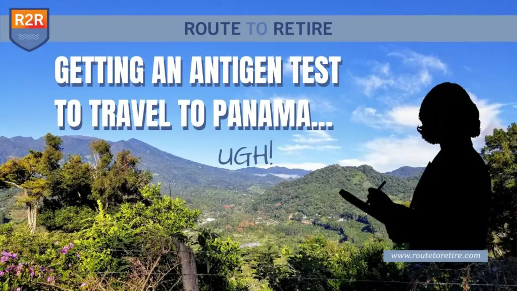 Getting an Antigen Test to Travel to Panama… Ugh!