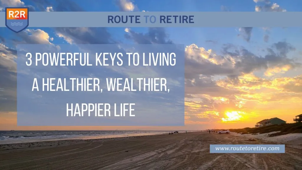 3 Powerful Keys to Living a Healthier, Wealthier, Happier Life