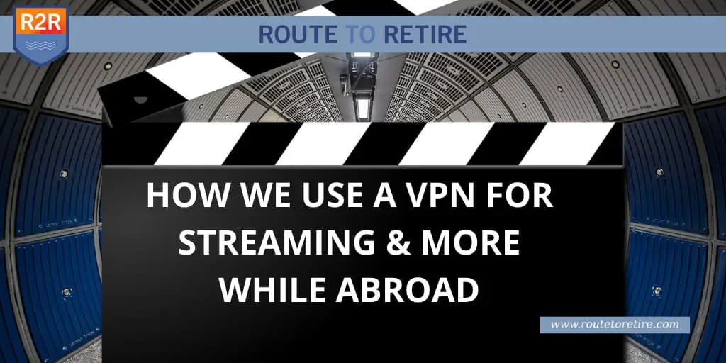 How We Use a VPN for Streaming & More While Abroad