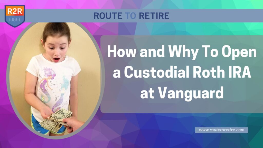 How and Why To Open a Custodial Roth IRA at Vanguard