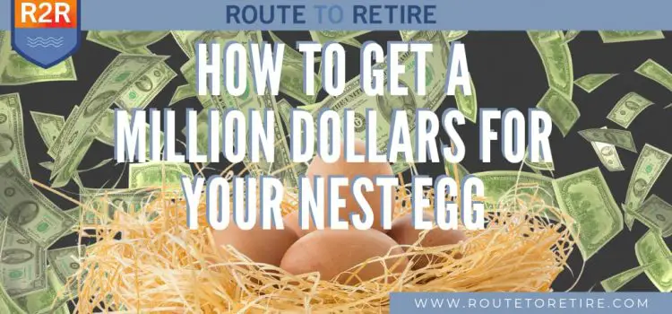 How to Get a Million Dollars for Your Nest Egg How to Get a Million Dollars for Your Nest Egg