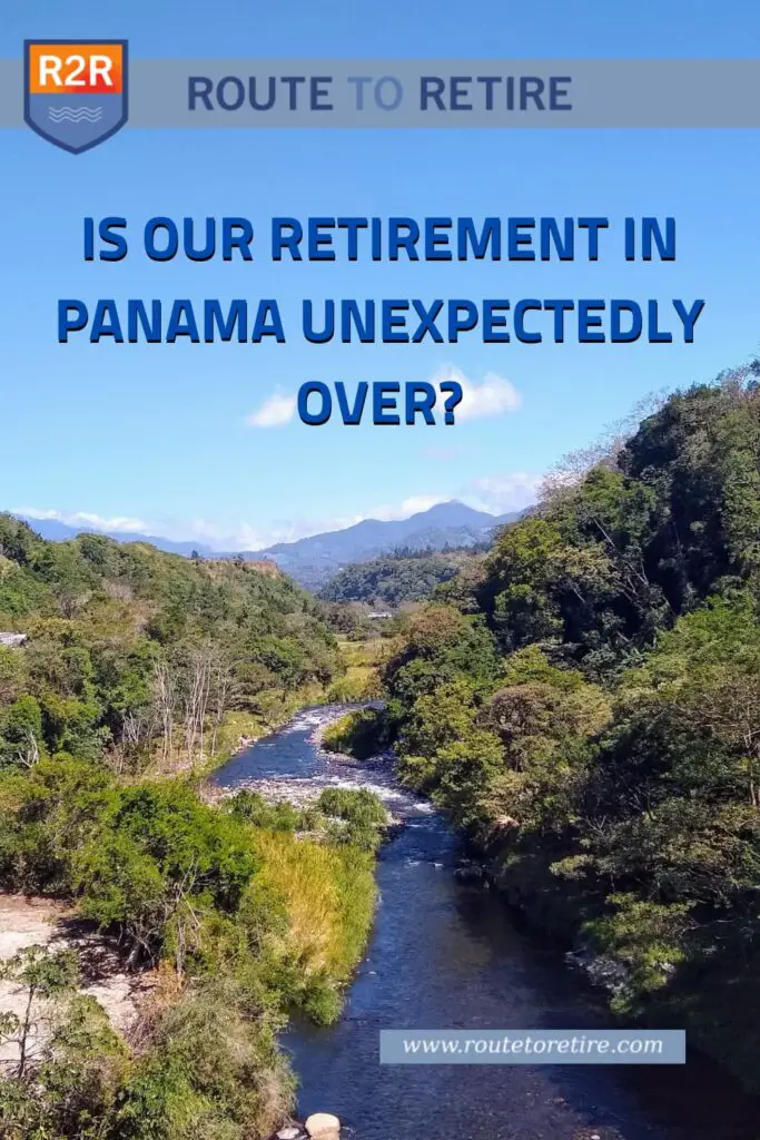 Is Our Retirement in Panama Unexpectedly Over?