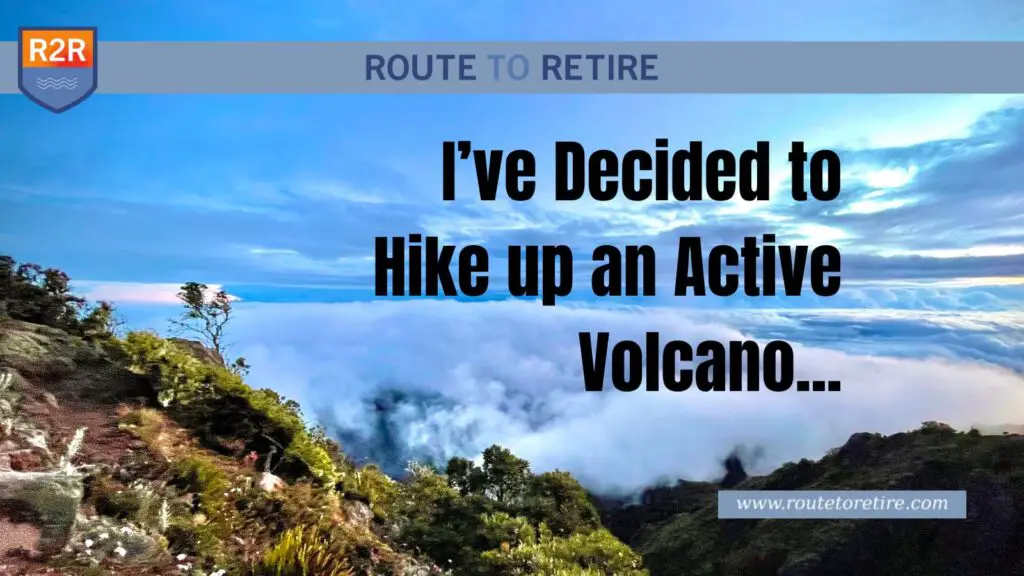 I’ve Decided to Hike up an Active Volcano...
