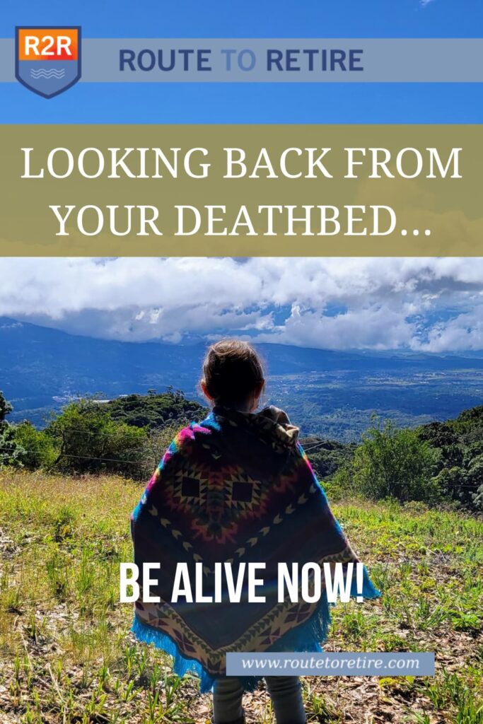 Looking Back From Your Deathbed… Be Alive Now!