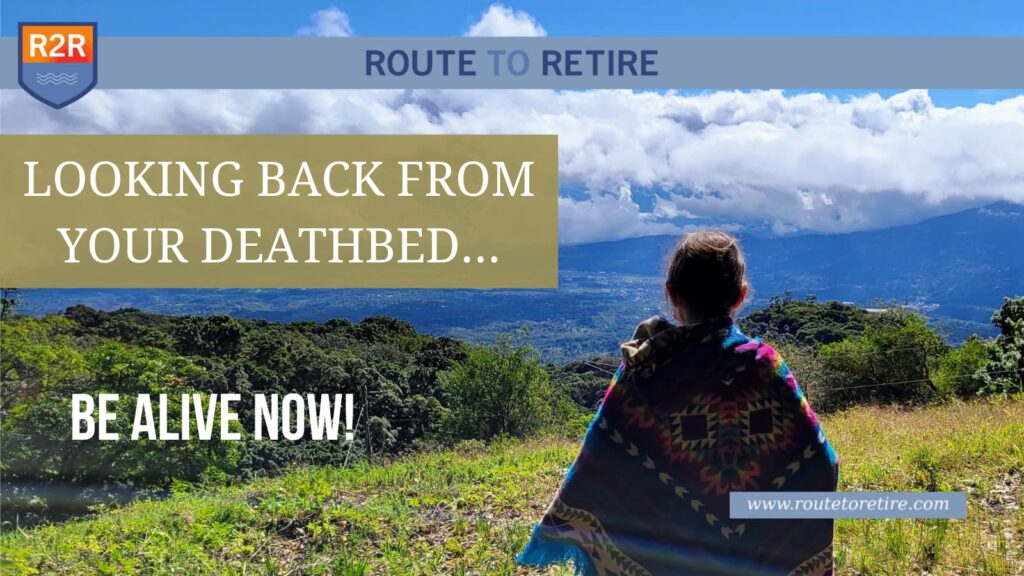 Looking Back From Your Deathbed… Be Alive Now!