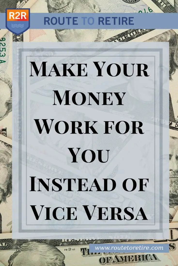 Make Your Money Work for You Instead of Vice Versa