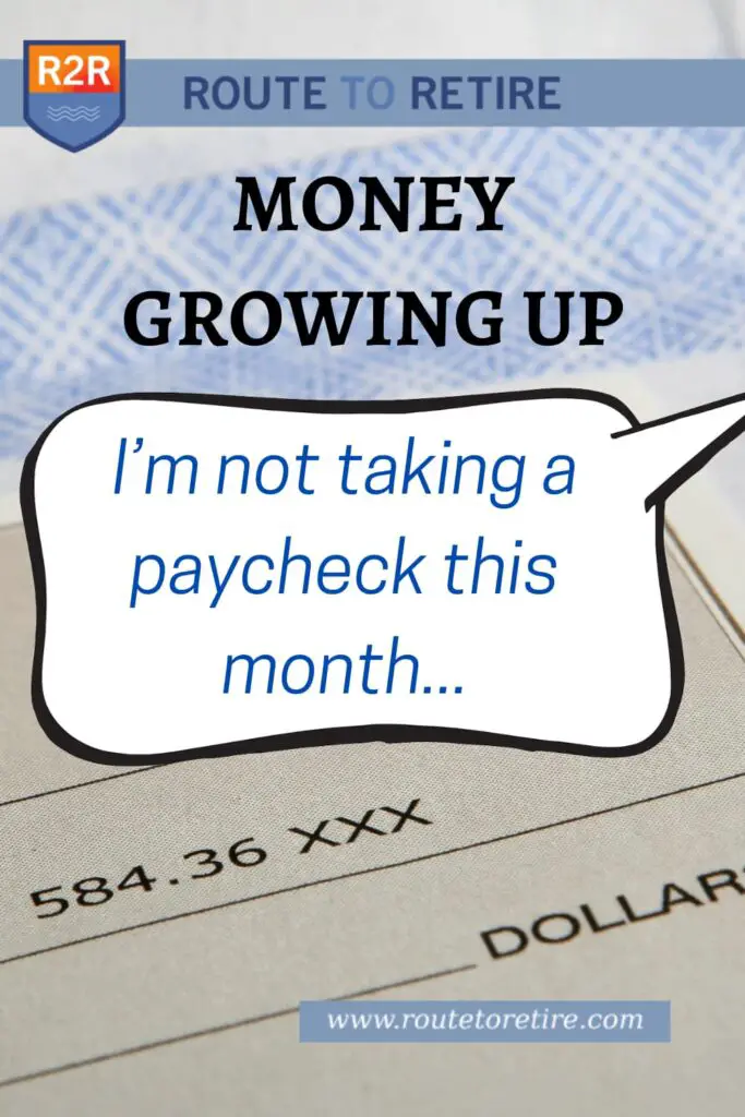 Money Growing Up – I’m Not Taking a Paycheck This Month