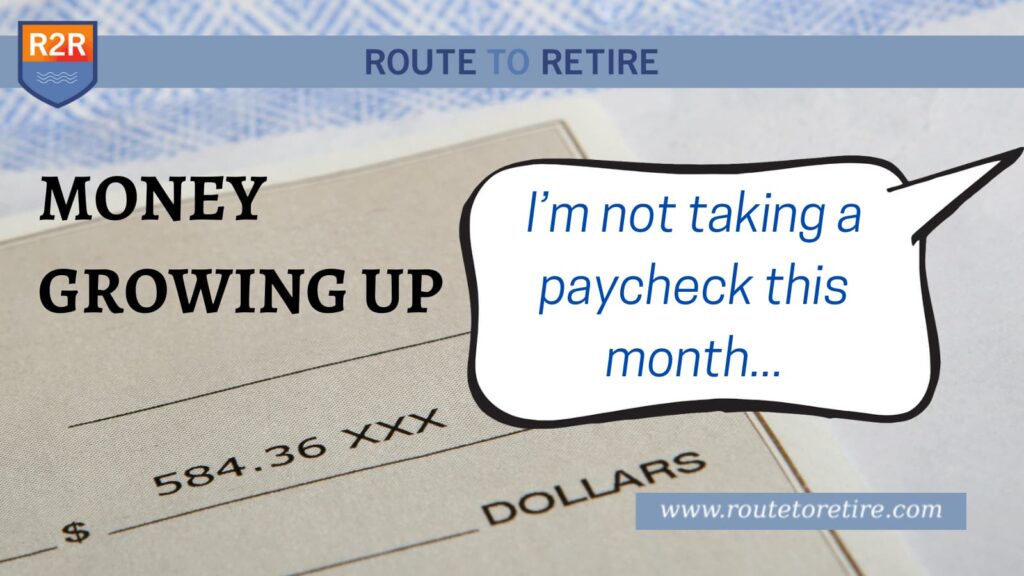 Money Growing Up – I’m Not Taking a Paycheck This Month