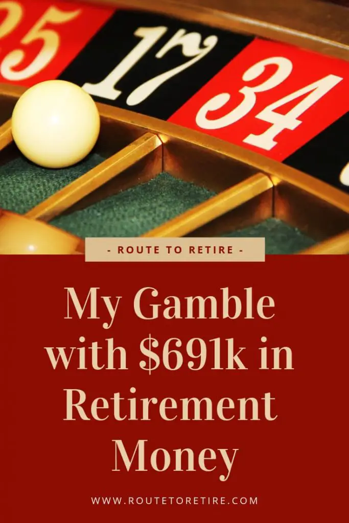 My Gamble with $691k in Retirement Money