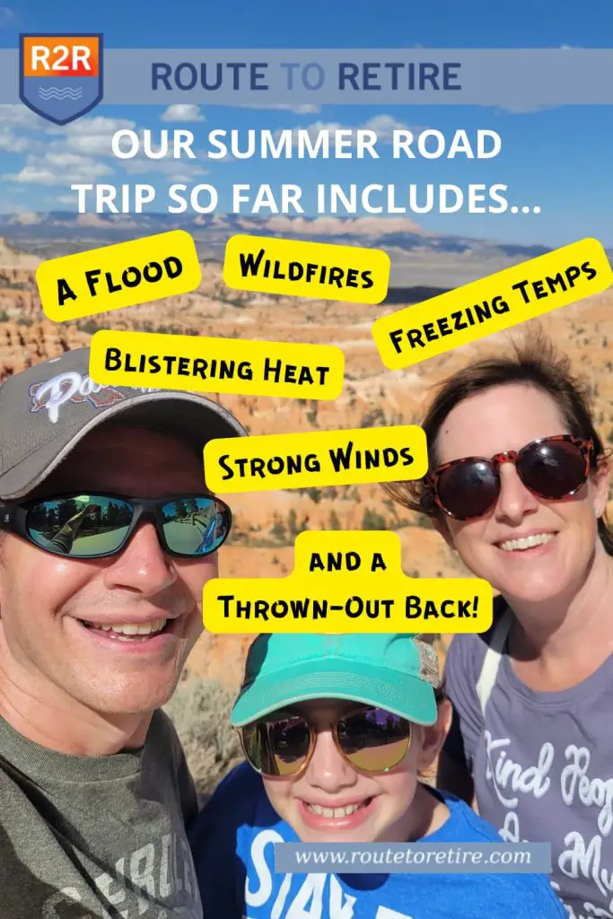 Our Summer Road Trip So Far Includes a Flood, Wildfires, Freezing Temps, Blistering Heat, Strong Winds, and a Thrown-Out Back!