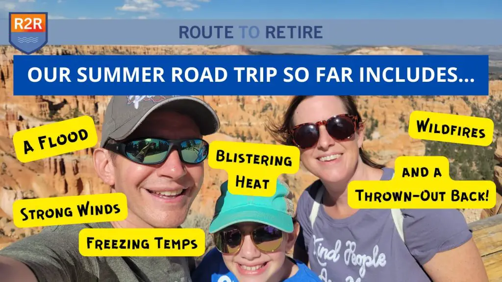 Our Summer Road Trip So Far Includes a Flood, Wildfires, Freezing Temps, Blistering Heat, Strong Winds, and a Thrown-Out Back!