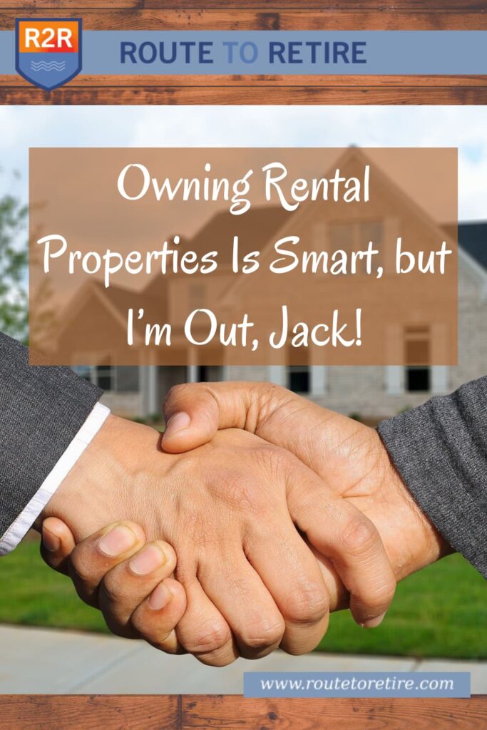 Owning Rental Properties Is Smart, but I’m Out, Jack!