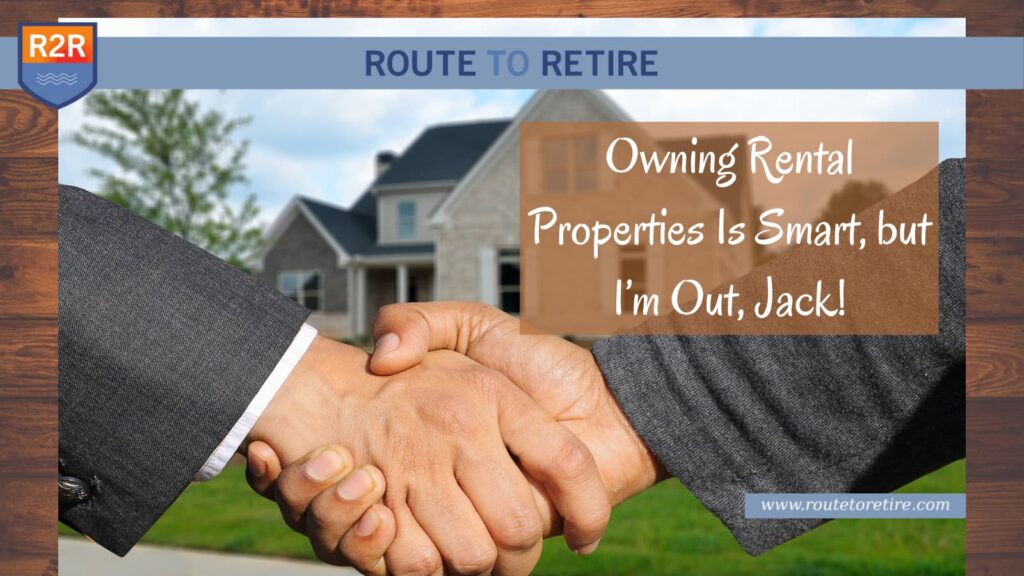 Owning Rental Properties Is Smart, but I’m Out, Jack!