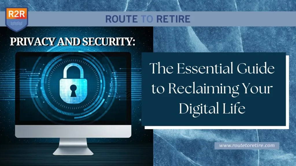 Privacy and Security: The Essential Guide to Reclaiming Your Digital Life