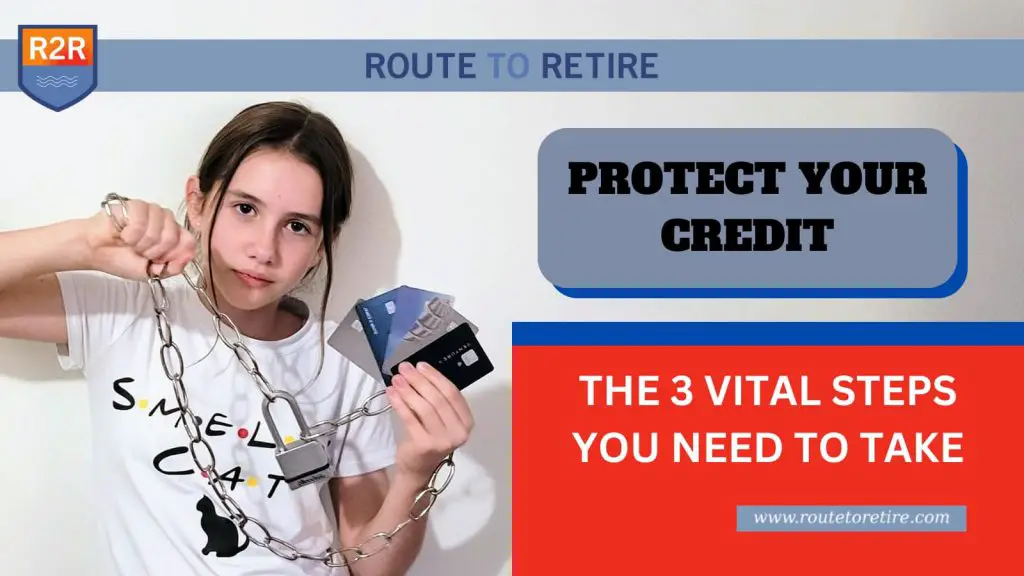Protect Your Credit – The 3 Vital Steps You Need To Take