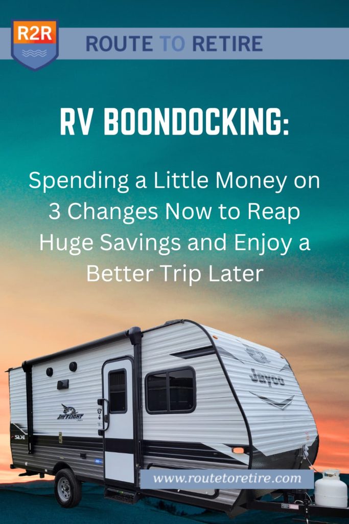 RV Boondocking: Spending a Little Money on 3 Changes Now to Reap Huge Savings and Enjoy a Better Trip Later