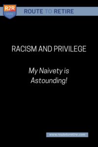 Racism and Privilege - My Naivety is Astounding!