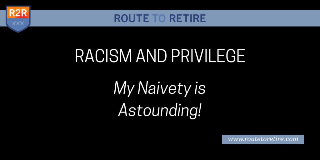 Racism and Privilege - My Naivety is Astounding!