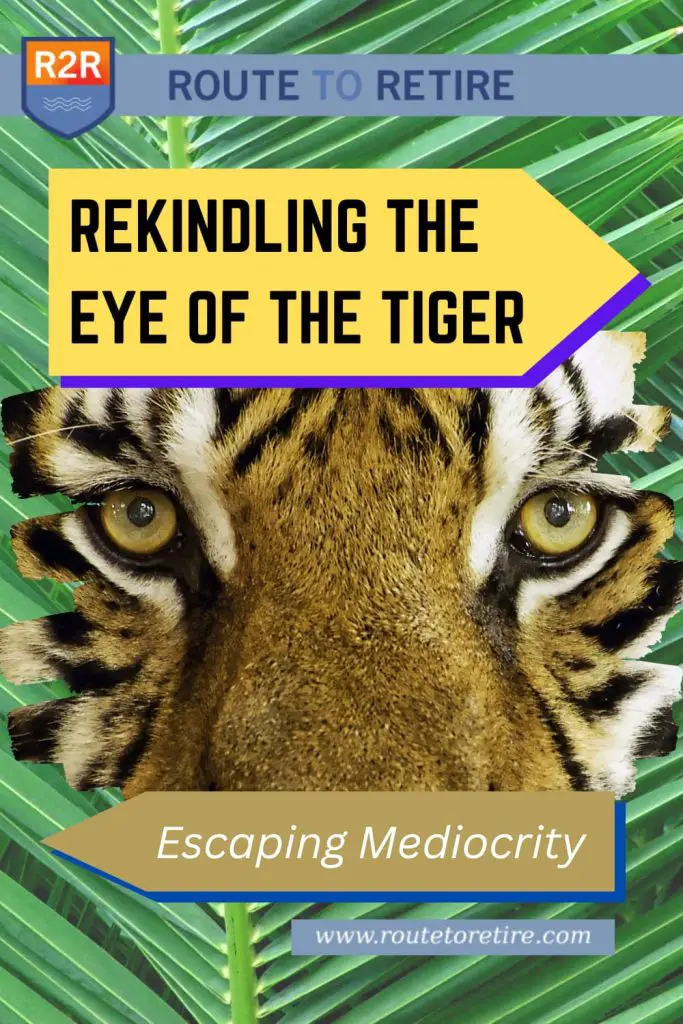 Rekindling the Eye of the Tiger - Escaping Mediocrity