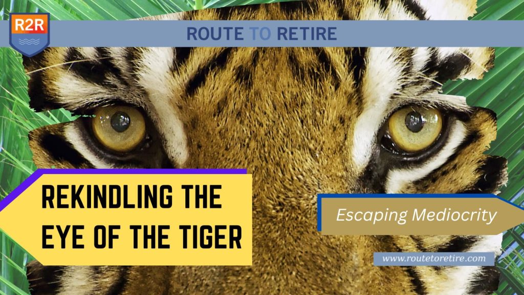 Rekindling the Eye of the Tiger - Escaping Mediocrity