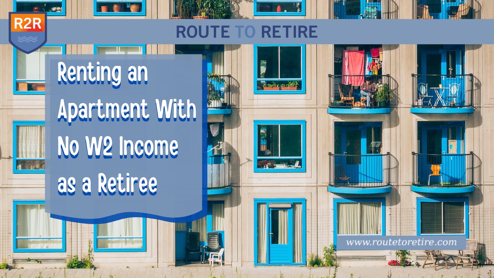 Renting an Apartment With No W2 as a Retiree Route to Retire