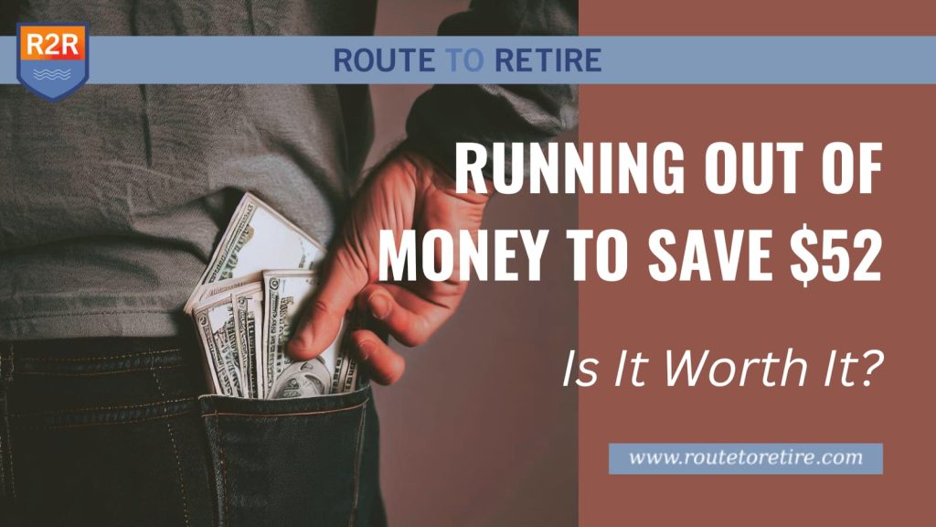 Running Out of Money To Save $52: Is It Worth It?