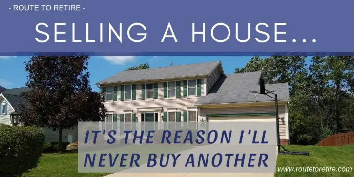 Selling a House... It's the Reason I'll Never Buy Another