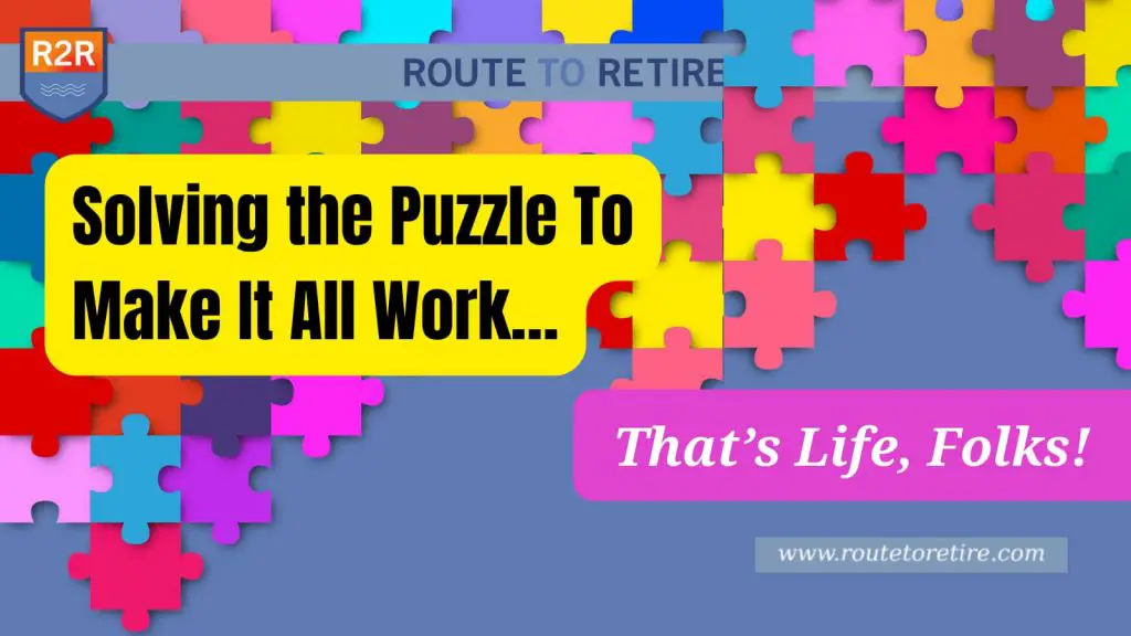 Solving the Puzzle To Make It All Work… That’s Life, Folks!