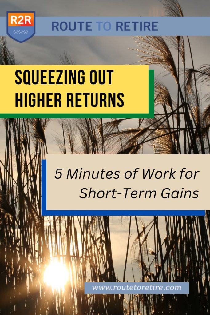 Squeezing Out Higher Returns – 5 Minutes of Work for Short-Term Gains