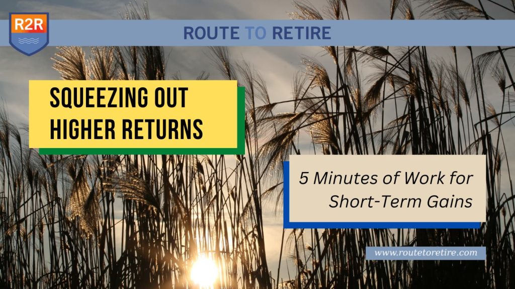 Squeezing Out Higher Returns – 5 Minutes of Work for Short-Term Gains