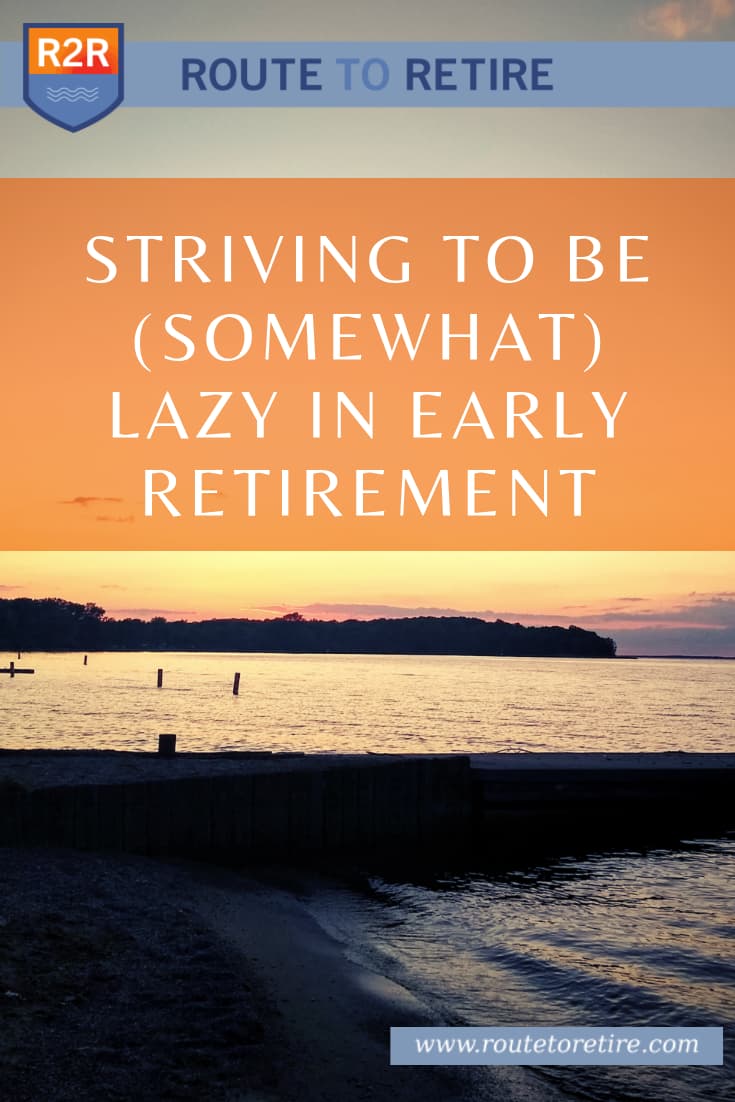 Striving to Be (Somewhat) Lazy in Early Retirement Route to Retire