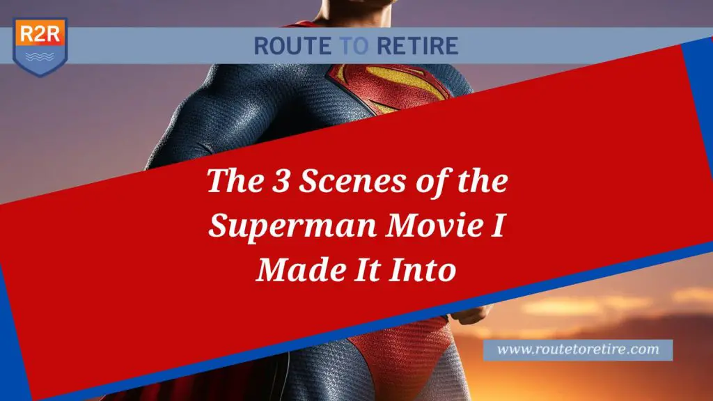 The 3 Scenes of the Superman Movie I Made It Into
