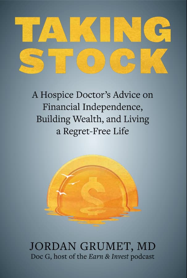 Taking Stock: A Hospice Doctor's Advice on Financial Independence, Building Wealth, and Living a Regret-Free Life