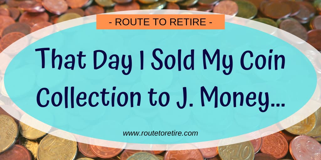 That Day I Sold My Coin Collection to J. Money...