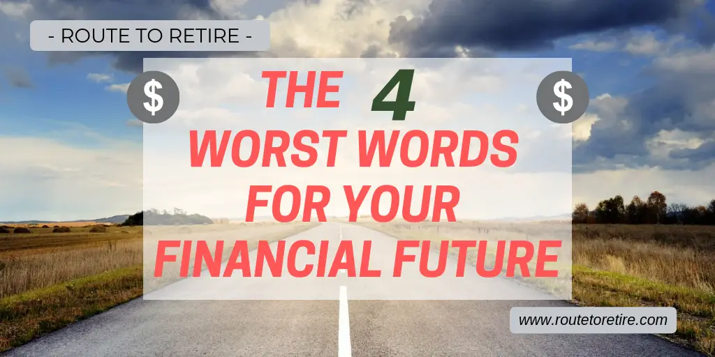 The 4 Worst Words for Your Financial Future