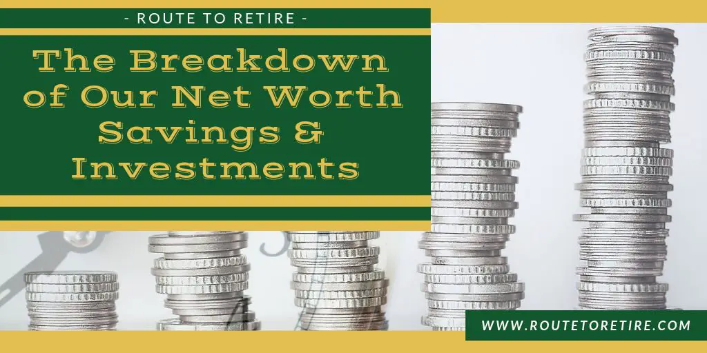 The Breakdown of Our Net Worth Savings & Investments