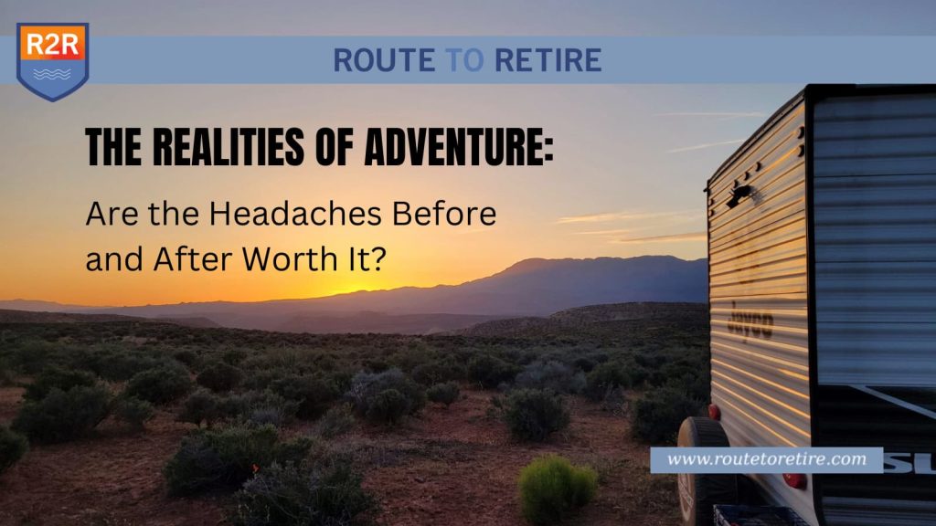 The Realities of Adventure: Are the Headaches Before and After Worth It?