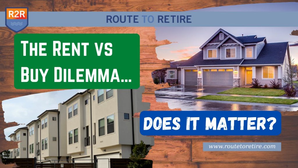 The Rent vs Buy Dilemma… Does It Matter?