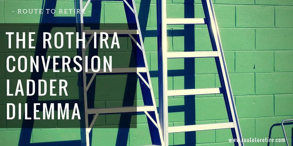 The Roth IRA Conversion Ladder Dilemma