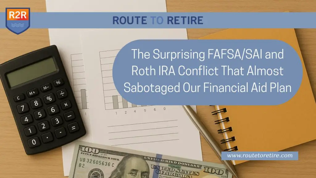 The Surprising FAFSA/SAI and Roth IRA Conflict that Almost Sabotaged Our Financial Aid Plan