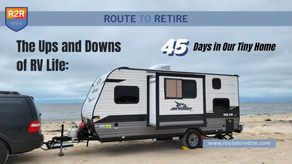 The Ups and Downs of RV Life: 45 Days in Our Tiny Home