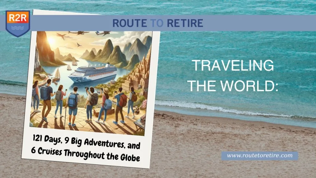 Traveling the World: 121 Days, 9 Big Adventures, and 6 Cruises Throughout the Globe